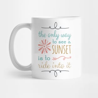 The Only Way To See A Sunset Quote Mug